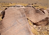 Luc Hermann - L'art rupestre de l'oasis de Tazzarine au Maroc.