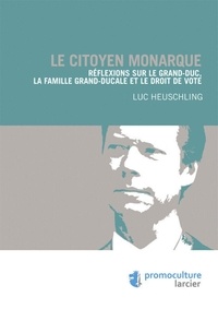 Le citoyen monarque - Réflexions sur le Grand-duc, la famille grand-ducale et le droit de vote.pdf