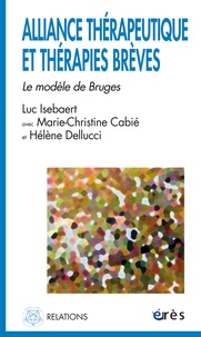 Luc Isebaert et Marie-Christine Cabié - Alliance thérapeutique et thérapies brèves - Le modèle de Bruges.