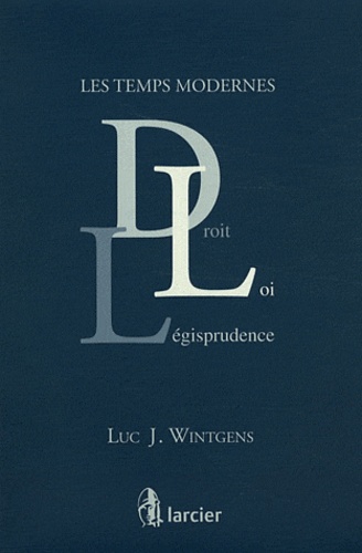 Luc J. Wintgens - Les temps modernes - Droit, loi, légisprudence.