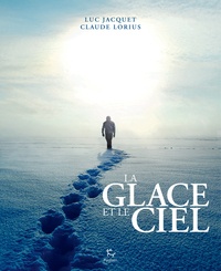 Luc Jacquet et Claude Lorius - La glace et le ciel.