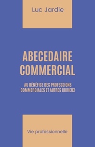 Luc Jardie - Abécédaire commercial - à l'usage des professions commerciales et autres curieux.