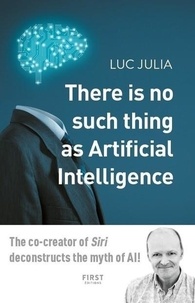 Luc Julia - There is no such thing as Artificial Intelligence.