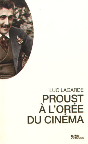 Luc Lagarde - Proust à l'orée du cinéma.