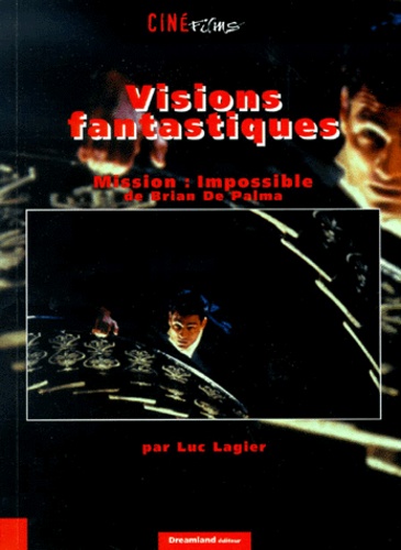 Luc Lagier - Visions fantastiques - "Mission impossible" de Brian De Palma.