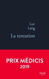 Luc Lang - La tentation - Prix Médicis 2019.