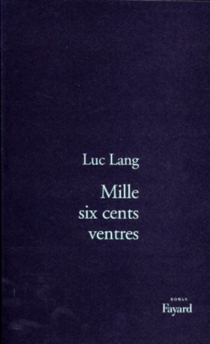 Luc Lang - Mille six cents ventres.