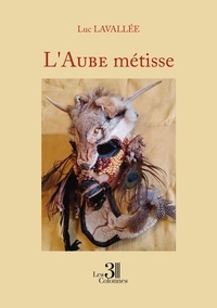 Luc Lavallée - L'Aube métisse.