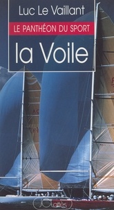 Luc Le Vaillant et Olivier Barrot - La voile : quinze portraits de marins modernes.