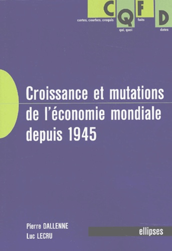 Luc Lecru et Pierre Dallenne - Croissance Et Mutations De L'Economie Mondiale Depuis 1945.