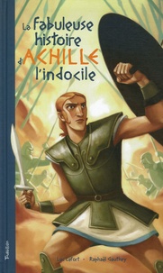 La fabuleuse histoire dAchille lIndocile - Telle ici, quà Luc Lefort la dictèrent, au large de Troie, les sirènes du mythe grec.pdf