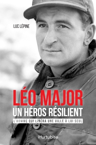Luc Lépine - Léo Major, un héros resilient.