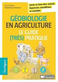 Luc Leroy et Stéphane Demée - Géobiologie en agriculture - Le guide (très) pratique : santé et bien-être animal, approche scientifique et sensible.