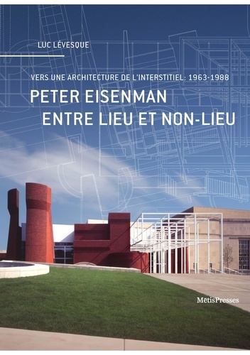 Peter Eisenman entre lieu et non-lieu. Vers une architecture de l'interstitiel : 1963-1988
