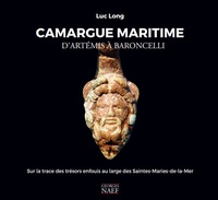 Luc Long - Camargue maritime, d'Artémis à Baroncelli - Sur les traces des trésors enfouis au large des Saintes-Maries-de-la-Mer.