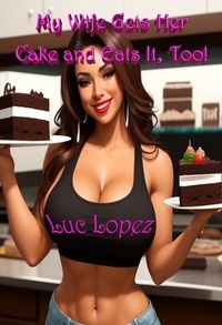  Luc Lopez - My Wife Gets Her Cake and Eats It Too! - Wifey Adventures.