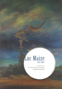Luc Maize - Luc Maize (1913-2004) - Accompagné par Le chef-d'oeuvre inconnu.