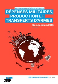 Luc Mampaey, et Christophe Stiernon - Dépenses militaires, production et transferts d'armes Compendium 2016.