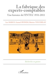 Luc Marco et Samuel Sponem - La fabrique des experts-comptables - Une histoire de l'INTEC 1931-2011.