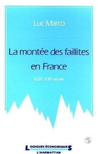 Luc Marco - La montée des faillites en France, XIXe-XXe siècles.