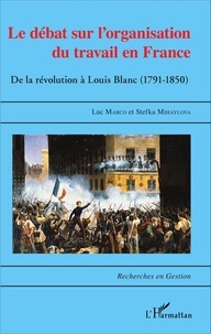 Luc Marco et Stefka Mihaylova - Le débat sur l'organisation du travail en France - De la révolution à Louis Blanc (1791-1850).