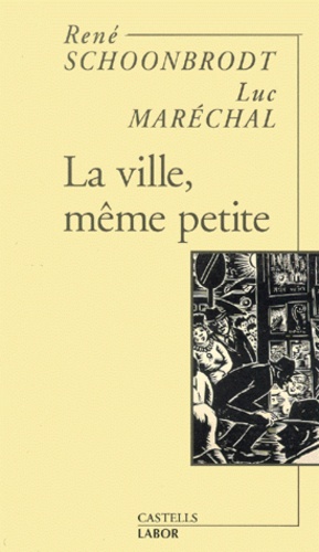 Luc Maréchal et René Schoonbrodt - La Ville, Meme Petite.