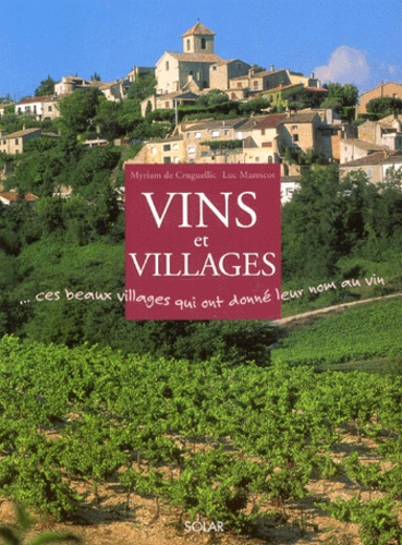 Luc Marescot et Myriam de Cruguellic - Vins Et Villages... Ces Beaux Villages Qui Ont Donne Leur Nom Au Vin.