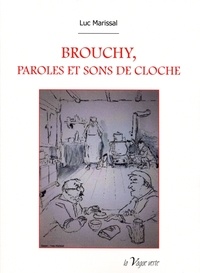 Luc Marissal - Brouchy, paroles et sons de cloche.