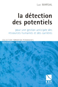 Luc Marsal - La détection des potentiels - Pour une gestion anticipée des ressources humaines et des carrières.