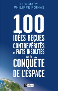 100 idées reçues, contrevérités et faits insolites sur la conquête de l'espace