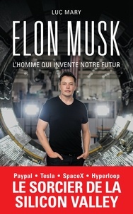 Luc Mary - Elon Musk - L'homme qui invente notre futur.