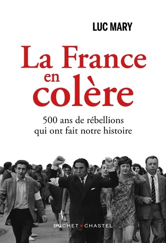 La France en colère. 500 ans de rébellions qui ont fait notre histoire