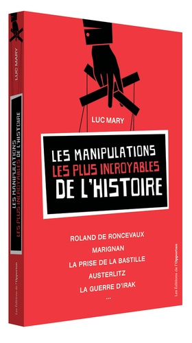 Luc Mary - Les manipulations les plus incroyables de l'Histoire.