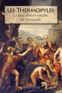 Luc Mary - Les Thermopyles - la plus célèbre bataille de l'Antiquité.