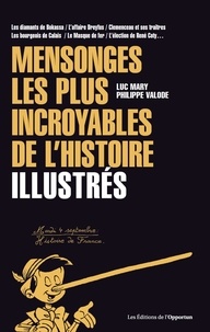 Luc Mary et Philippe Valode - Mensonges les plus incroyables de l'histoire - Illustrés.