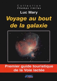 Luc Mary - Voyage au bout de la galaxie - Premier guide touristique de la Voie lactée.