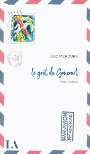 Luc Mercure - Le gout du goncourt.