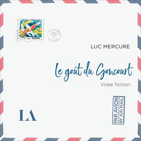 Luc Mercure - Le goût du Goncourt.