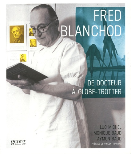 Fred Blanchod. De docteur à globe-trotter
