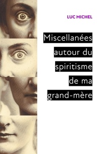 Luc Michel - Miscellanées  autour du spiritisme  de ma grand-mère.