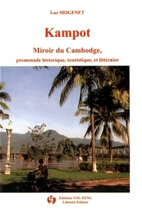 Luc Mogenet - Kampot - Miroir du Cambodge, promenade historique, touristique et littéraire.