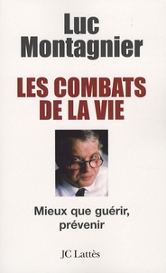Luc Montagnier - Les combats de la vie - Mieux que guérir, prévenir.