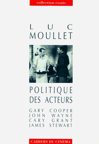 Luc Moullet - Politique des acteurs - Gary Cooper, John Wayne, Cary Grant, James Stewart.