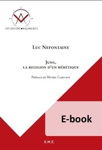 Luc Nefontaine - Jung, la religion d’un hérétique Fernelmont. E-book.