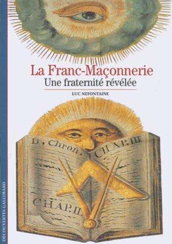 Luc Nefontaine - La Franc-Maçonnerie - Une fraternité révélée.