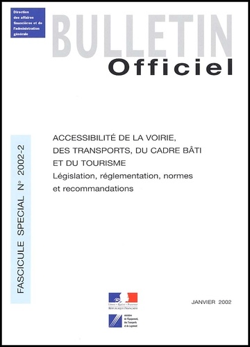 Luc Nigay et Catherine Bachelier - Bulletin officiel N° 2002-2 : Accessibilité de la voirie, des transports, du cadre bâti et du tourisme. - Législation, réglementation, normes et recommandations.