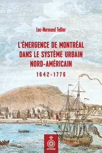 Luc-Normand Tellier - Emergence de montreal dans le systeme urbain nord-americain.