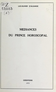 Luc-Olivier D'Algange et Frédéric-Jacques Ossang - Médiances du prince horoscopal.