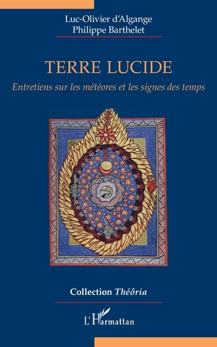 Luc-Olivier D'Algange et Philippe Barthelet - Terre lucide - Entretiens sur les météores et les signes des temps.