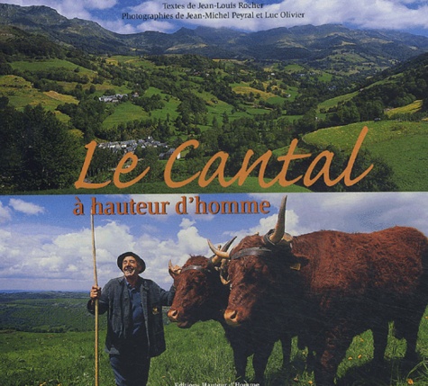 Luc Olivier et Jean-Michel Peyral - Le Cantal à hauteur d'homme.